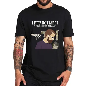 Let's Not Meet T-shirt A True Horror Podcast Fans Art Retro Tee Tops Summer Удобные хлопковые повседневные футболки унисекс