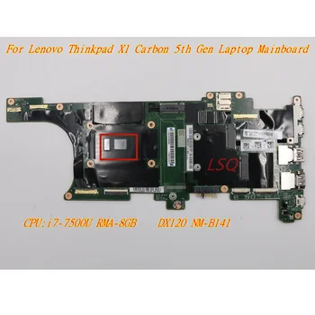 Новый/Orig для Lenovo Thinkpad X1 Carbon 5-го поколения Материнская плата ноутбука Процессор: i7-7500U RMA-8 ГБ NM-B141 FRU: 01YN044 01AY079 01YN047 01AY082